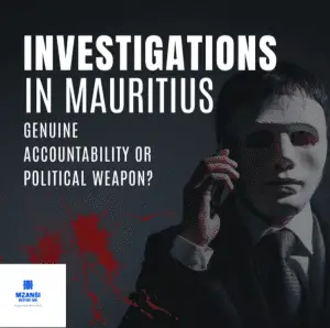 investigations-in-mauritius-genuine-accountability-or-political-weapon